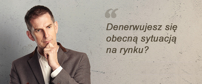 denerwujesz się sytuacją na rynku