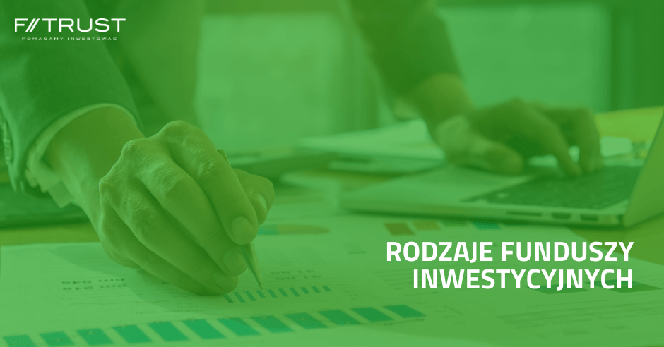 Rodzaje funduszy inwestycyjnych - poradnik F-Trust. Rodzaje funduszy inwestycyjnych