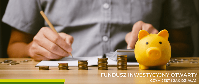 Czym jest i jak działa fundusz inwestycyjny otwarty?